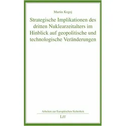 Strategische Implikationen des dritten Nuklearzeitalters im Hinblick auf geopolitische und tech, Fachbücher von Martin Kogoj