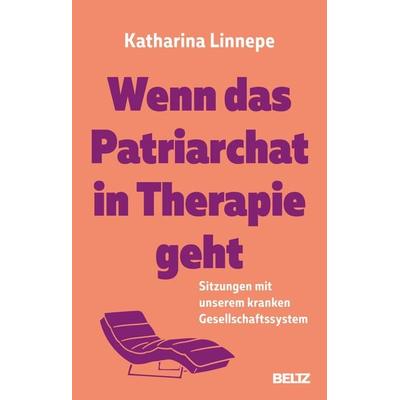 Wenn das Patriarchat in Therapie geht, Taschenbuch von Katharina Linnepe, Beltz Verlagsgruppe GmbH & Co. KG, 978-3-407-86889-3