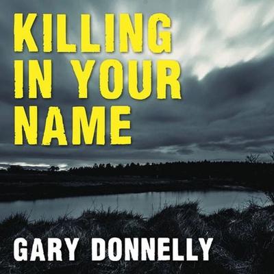 Killing in Your Name - Gary Donnelly, Audio, 9781445092171