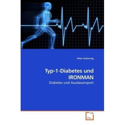 Dobernig, P: Typ-1-Diabetes und IRONMAN, Taschenbuch von Peter Dobernig, VDM, 978-3-639-24369-7