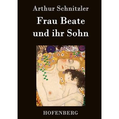 Frau Beate und ihr Sohn, Gebundene Ausgabe von Arthur Schnitzler, BoD - Books on Demand, 978-3-8430-1861-6