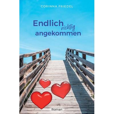 Endlich richtig angekommen, Taschenbuch von Corinna Friedel, Epubli, 978-3-7549-2768-7