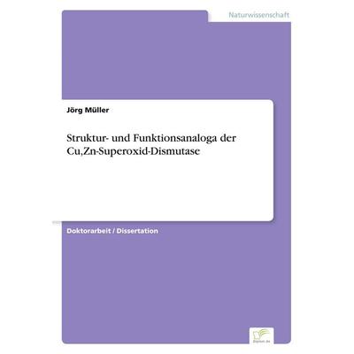 Struktur- und Funktionsanaloga der Cu,Zn-Superoxid-Dismutase, Taschenbuch von Jörg Müller, GRIN, 978-3-8386-0948-5
