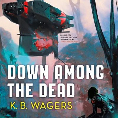 Down Among the Dead - The Farian War, Book 2 (Unabridged) - K. B. Wagers, Audio, 9781662004186