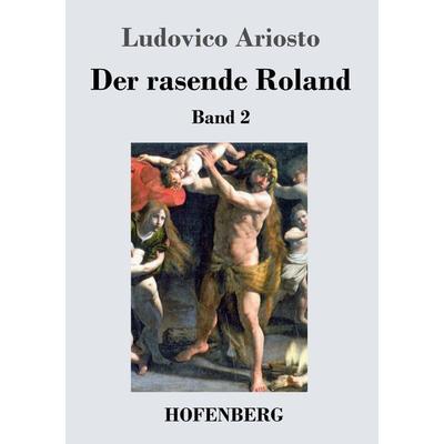 Der rasende Roland, Taschenbuch von Ludovico Ariosto, Henricus - Edition Deutsche Klassik GmbH, Berlin, 978-3-8430-3455-5