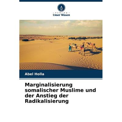 Marginalisierung somalischer Muslime und der Anstieg der Radikalisierung, Taschenbuch von Abel Holla, Verlag Unser Wissen, 978-620-6-64897-0
