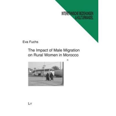 The Impact of Male Migration on Rural Women in Morocco, Taschenbuch von Eva Fuchs, Lit Verlag, 978-3-643-10217-1