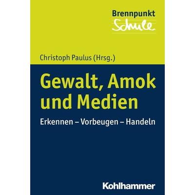 Gewalt, Amok und Medien, Taschenbuch von , Kohlhammer, 978-3-17-034258-3