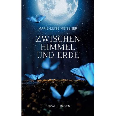 Zwischen Himmel und Erde - Erzählungen, Taschenbuch von Marie-Luise Meissner, BoD – Books on Demand, 978-3-7534-3313-4