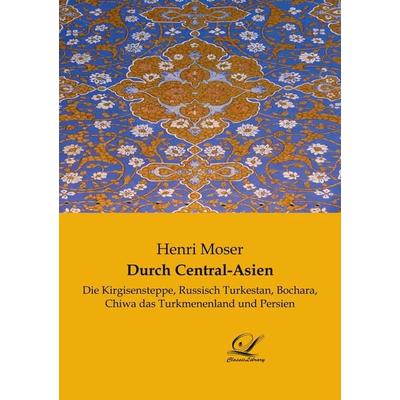 Durch Central-Asien, Taschenbuch von Henri Moser, Classic-Library, 978-3-96167-345-2