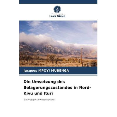 Die Umsetzung des Belagerungszustandes in Nord-Kivu und Ituri, Taschenbuch von Jacques Mpoyi Mubenga, Verlag Unser Wissen, 978-620-5-70673-2
