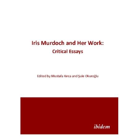 ibidem Iris Murdoch and Her Work - Critical Essays (Englisch, Softcover, Mustafa Kirca, Sule Okuroglu) (55209261)