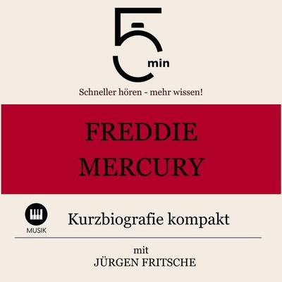 Freddie Mercury: Kurzbiografie kompakt - 5 Minuten,5 Minuten Biografien,Jürgen Fritsche, Audio, 9783754505090