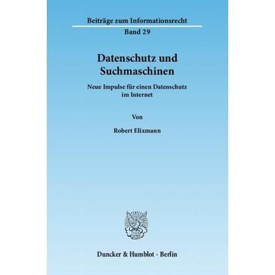 Datenschutz und Suchmaschinen., Taschenbuch von Robert Elixmann, Duncker & Humblot, 978-3-428-13757-2
