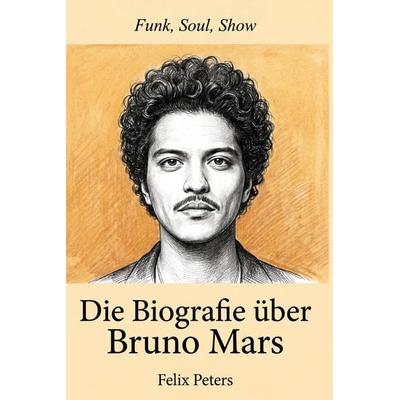 Die Biografie über Bruno Mars, Taschenbuch von Felix Peters, Elian, 978-3-696-40161-0