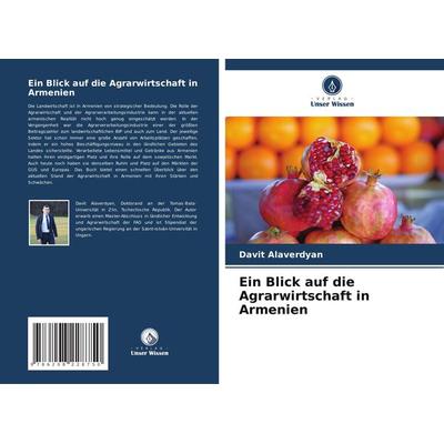 Ein Blick auf die Agrarwirtschaft in Armenien, Taschenbuch von Davit Alaverdyan, Verlag Unser Wissen, 978-620-8-22875-0