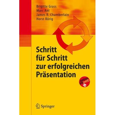 Schritt für Schritt zur erfolgreichen Präsentation, Taschenbuch von Brigitte Grass,Marc Ant,James R. Chamberlain,Horst Rörig, Springer Berlin,