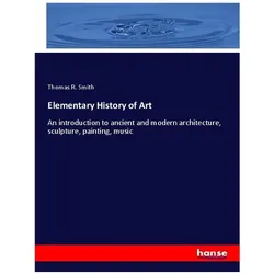 Elementary History of Art, Fachbücher von Thomas R Smith