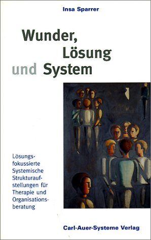 Wunder, Lösung und System. Lösungsfokussierte Systemische Strukturaufstellungen für Therapie und Organisationsberatung. - Preis vom 11.10.2026 15:43:13 h