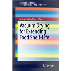 Vacuum Drying for Extending Food Shelf-Life, Fachbücher von Felipe Richter Reis