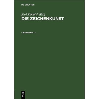 Die Zeichenkunst. Lieferung 12, Gebundene Ausgabe von , De Gruyter, 978-3-11-267813-8