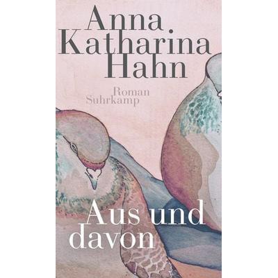 Aus und davon, Taschenbuch von Anna Katharina Hahn, Suhrkamp, 978-3-518-47149-4