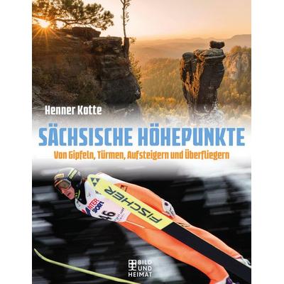 Sächsische Höhepunkte, Gebundene Ausgabe von Henner Kotte, Bild und Heimat, 978-3-95958-333-6