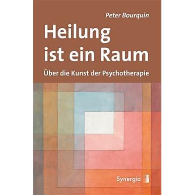 Heilung ist ein Raum, Taschenbuch von Peter Bourquin, Synergia-Verlag, 978-3-939272-56-4