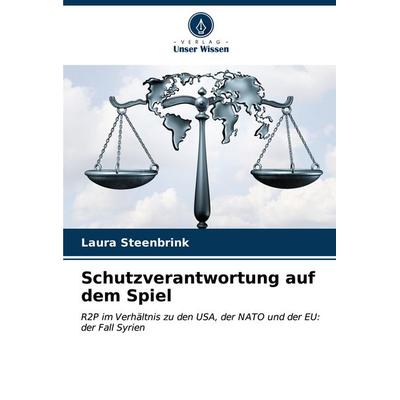 Schutzverantwortung auf dem Spiel, Taschenbuch von Laura Steenbrink, Verlag Unser Wissen, 978-620-7-16505-6