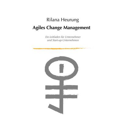 Agiles Change Management, Taschenbuch von Rilana Heurung, BoD – Books on Demand, 978-3-7460-3036-4