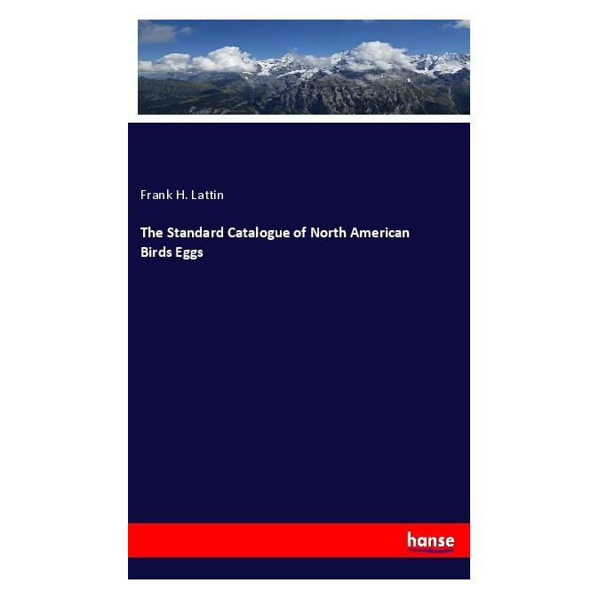 Hansebooks The Standard Catalogue of North American Birds Eggs (Englisch, Softcover, Frank H Lattin) (56015950)