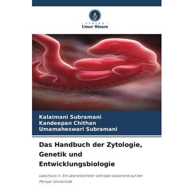 Das Handbuch der Zytologie, Genetik und Entwicklungsbiologie, Taschenbuch von Kalaimani Subramani,Kandeepan chithan,Umamaheswari Subramani, Verlag