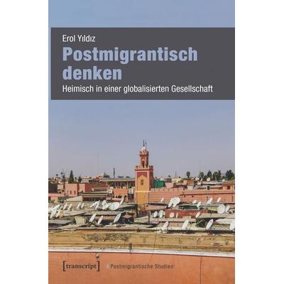 Postmigrantisch denken, Taschenbuch von Erol Yıldız, Transcript, 978-3-8376-5724-1