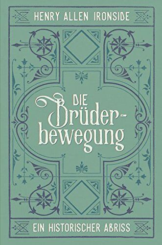 Ironside, Henry Allen - Die Brüderbewegung – Ein historischer Abriss - Preis vom 17.10.2026 19:25:27 h