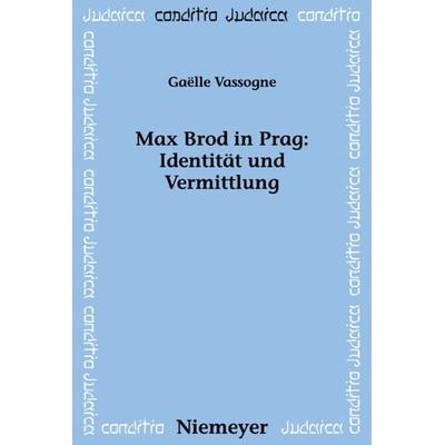 Max Brod in Prag: Identität und Vermittlung, Gebundene Ausgabe von Gaelle Vassogne, De Gruyter, 978-3-484-65175-3