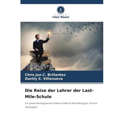 Die Reise der Lehrer der Last-Mile-Schule, Taschenbuch von Chris Jan C. Brillantes,Dantly S. Villanueva, Verlag Unser Wissen, 978-620-5-90597-5