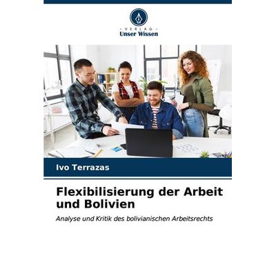 Flexibilisierung der Arbeit und Bolivien, Taschenbuch von Ivo Terrazas, Verlag Unser Wissen, 978-620-6-61016-8