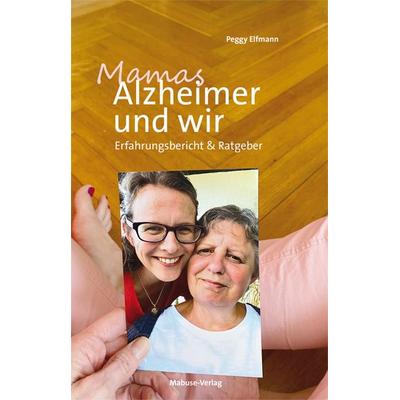 Mamas Alzheimer und wir, Taschenbuch von Peggy Elfmann, Mabuse, 978-3-86321-597-2