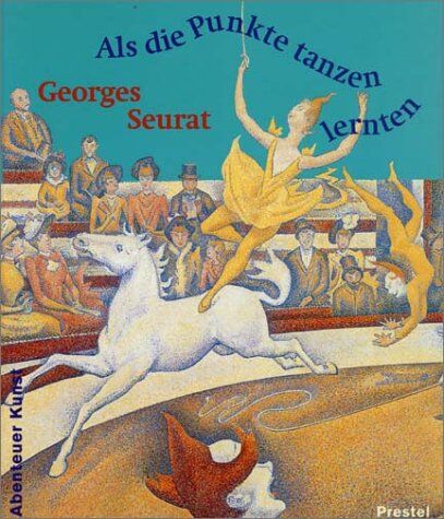 Georges Seurat - Georges Seurat Als die Punkte tanzen lernten (Adventures in Art/Abenteuer Kunst) - Preis vom 04.10.2026 03:51:26 h