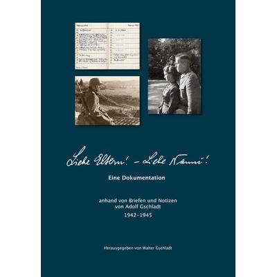 Liebe Eltern! Liebe Nanni!, Gebundene Ausgabe von Adolf Gschladt, BoD – Books on Demand, 978-3-7534-2266-4
