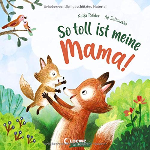 Katja Reider - So toll ist meine Mama!: Bilderbuch zum Vorlesen ab 3 Jahre, Geschenk zum Muttertag (Loewe von Anfang an) - Preis vom 30.09.2026 09:01:18 h