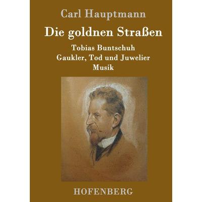 Die goldnen Straßen, Gebundene Ausgabe von Carl Hauptmann, Hofenberg, 978-3-7437-0482-4