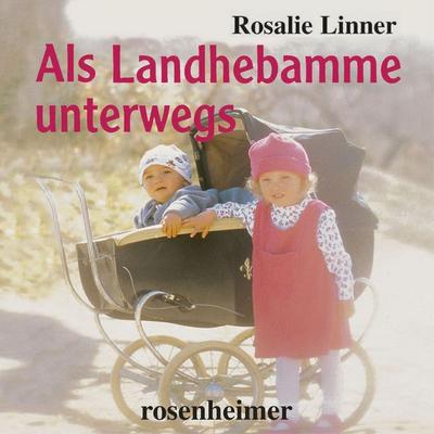 Als Landhebamme unterwegs - Rosalie Linner, Audio, 9783475554681