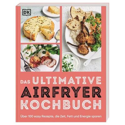 Das ultimative Airfryer Kochbuch, Taschenbuch von , DK Verlag Dorling Kindersley, 978-3-8310-4865-6