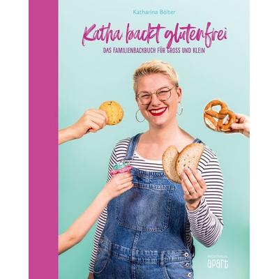 Katha backt glutenfrei, Gebundene Ausgabe von Katharina Bölter, Regionalia Verlag, 978-3-95540-721-6