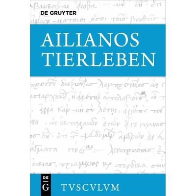 Tierleben, Gebundene Ausgabe von Ailianos, De Gruyter, 978-3-11-060932-5
