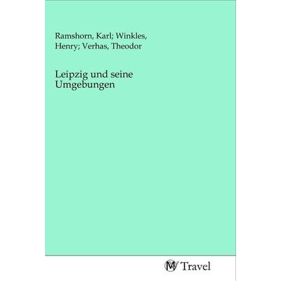 Leipzig und seine Umgebungen, Taschenbuch von , MV-Travel, 978-3-96884-069-7