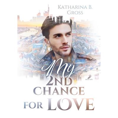 My 2nd Chance for Love, Taschenbuch von Katharina B. Gross, Dead soft verlag, 978-3-96089-667-8