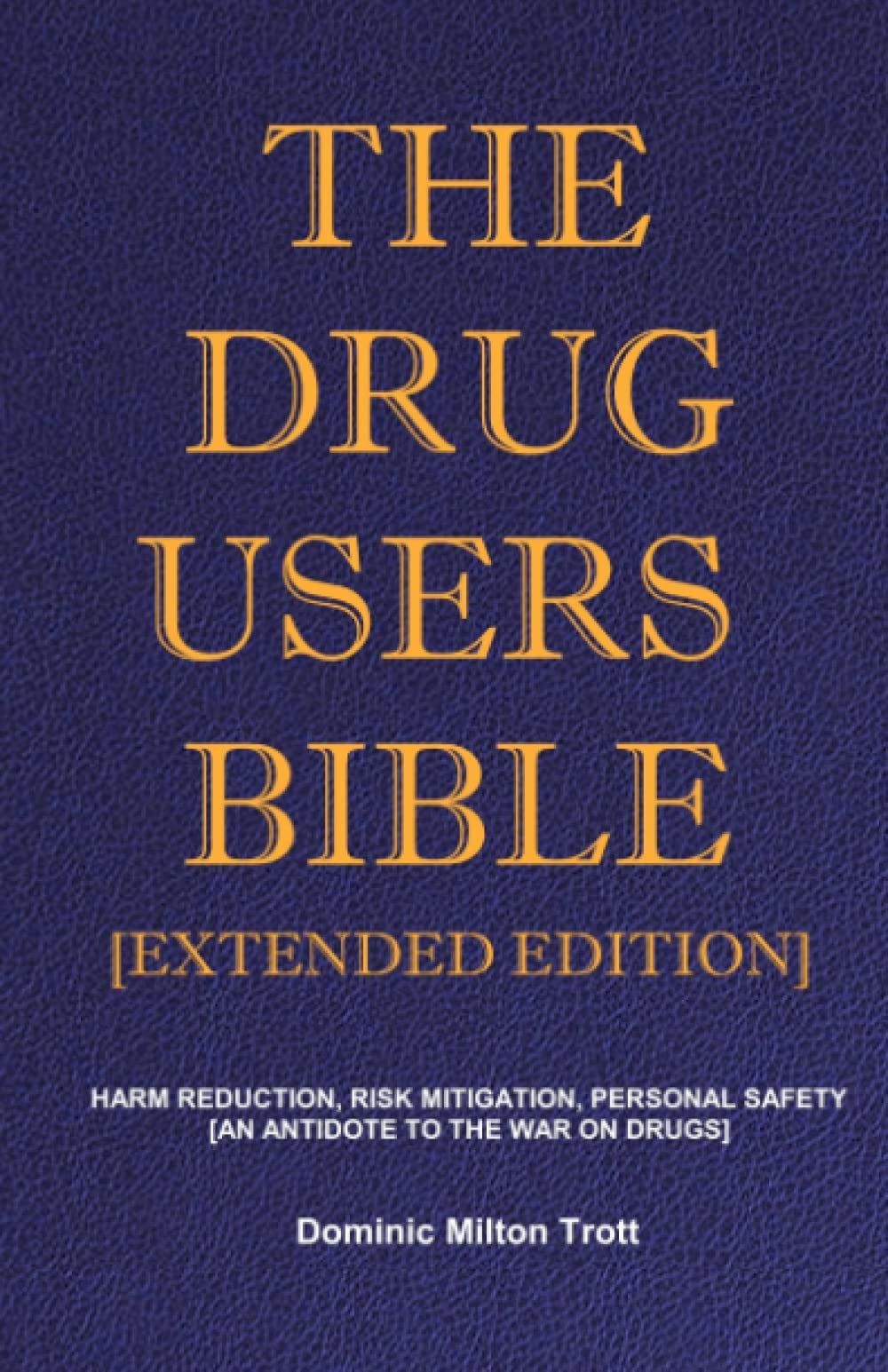 Trott, Dominic Milton - The Drug Users Bible [Extended Edition]: Harm Reduction, Risk Mitigation, Personal Safety - Preis vom 30.09.2026 09:01:18 h
