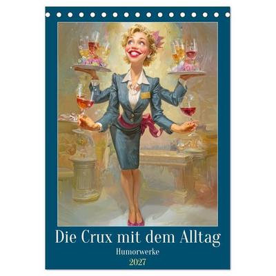 Die Crux mit dem Alltag - Humorwerke (Tischkalender 2027 DIN A5 hoch), CALVENDO Monatskalender